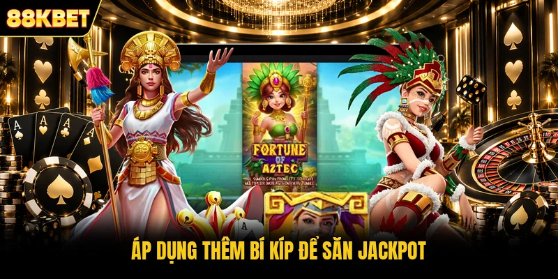 Áp dụng thêm bí kíp để săn Jackpot