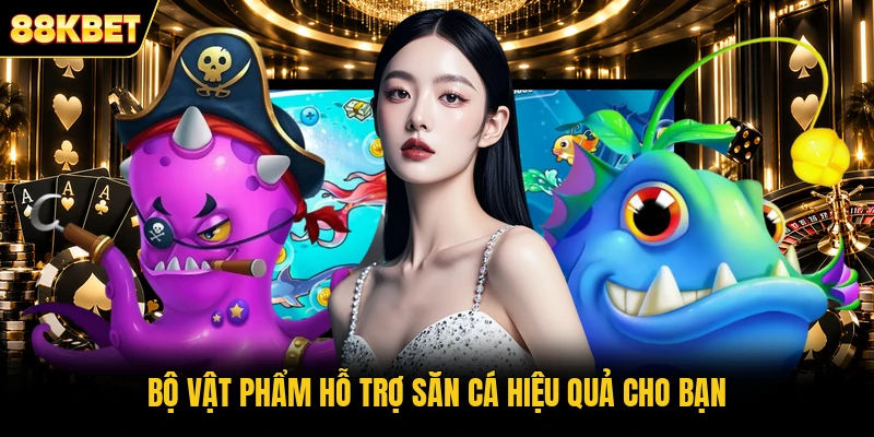 Bộ vật phẩm hỗ trợ săn cá hiệu quả cho bạn