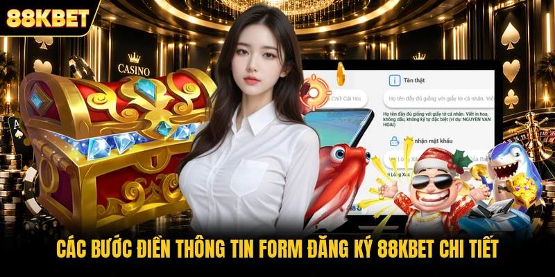 Các bước điền thông tin form đăng ký 88KBET chi tiết Các bước điền thông tin form đăng ký 88KBET chi tiết