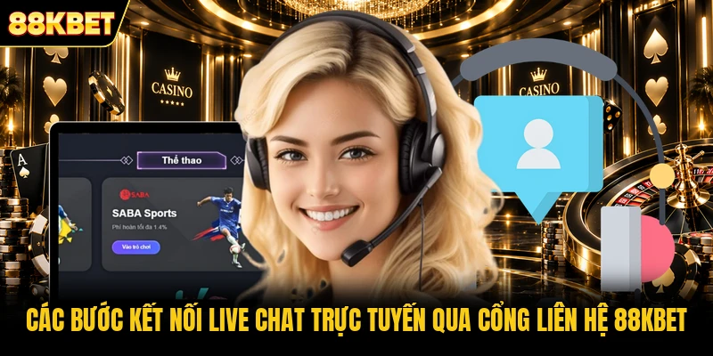 Các bước kết nối Live Chat trực tuyến qua cổng liên hệ 88KBET Các bước kết nối Live Chat trực tuyến qua cổng liên hệ 88KBET