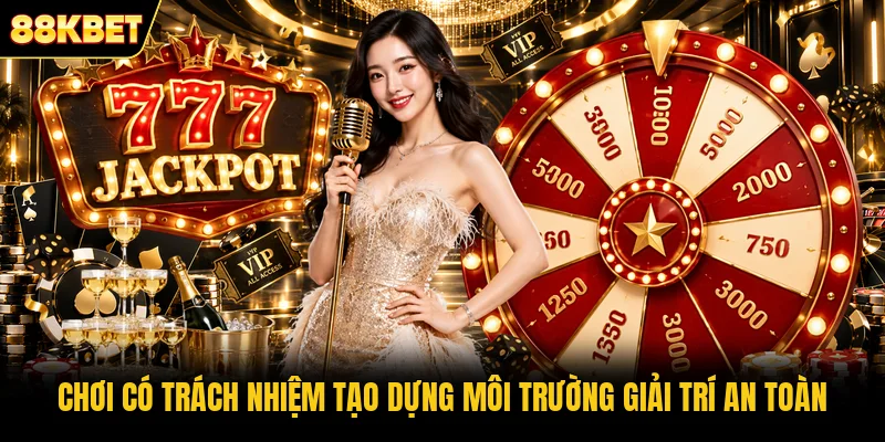 Chơi có trách nhiệm tạo dựng môi trường giải trí an toàn Chơi có trách nhiệm tạo dựng môi trường giải trí an toàn
