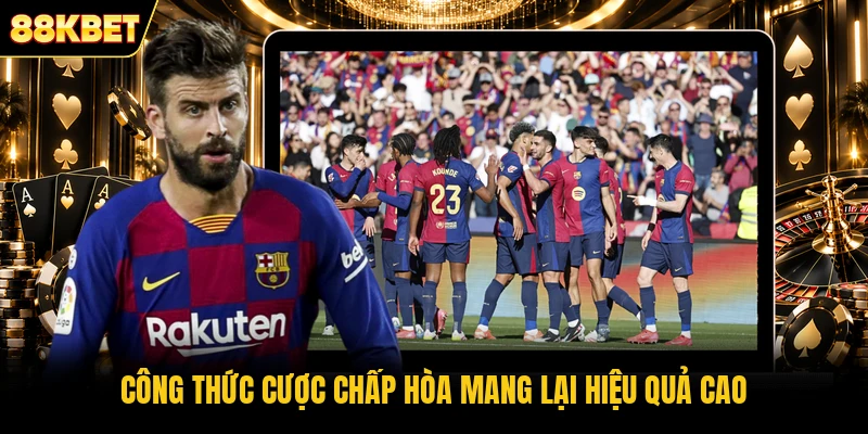 Công thức cược chấp hòa mang lại hiệu quả cao