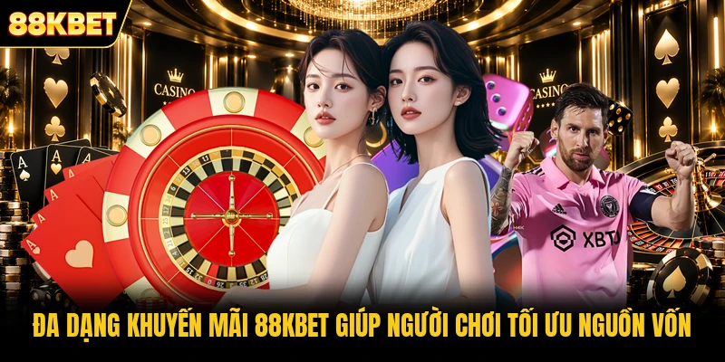 Đa dạng khuyến mãi 88KBET giúp người chơi tối ưu nguồn vốn