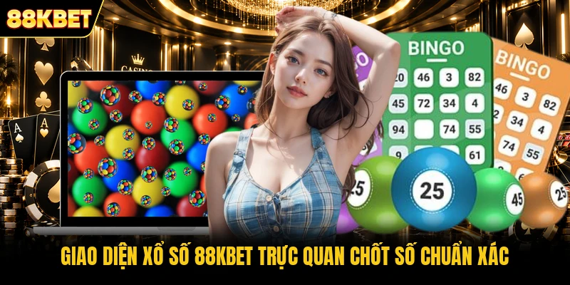 Giao diện xổ số 88KBET trực quan chốt số chuẩn xác