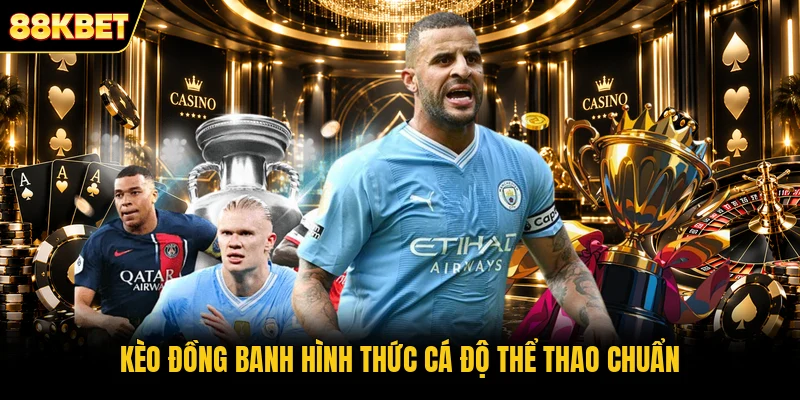 Kèo đồng banh hình thức cá độ thể thao chuẩn
