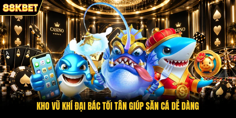 Kho vũ khí đại bác tối tân giúp săn cá dễ dàng Kho vũ khí đại bác tối tân giúp săn cá dễ dàng