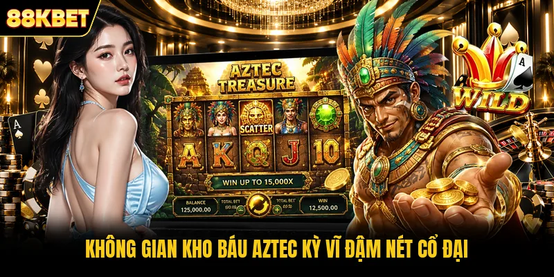 Không gian Kho Báu Aztec kỳ vĩ đậm nét cổ đại