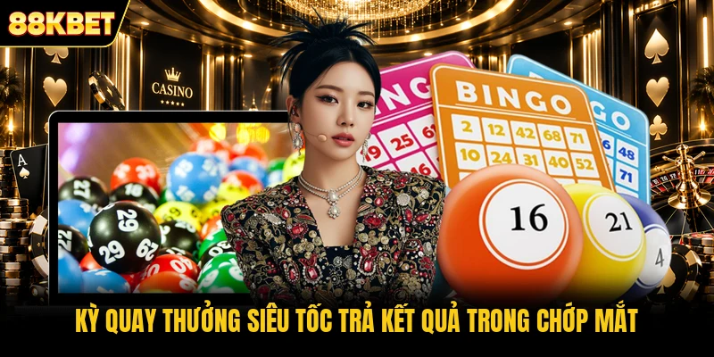 Kỳ quay thưởng siêu tốc trả kết quả trong chớp mắt