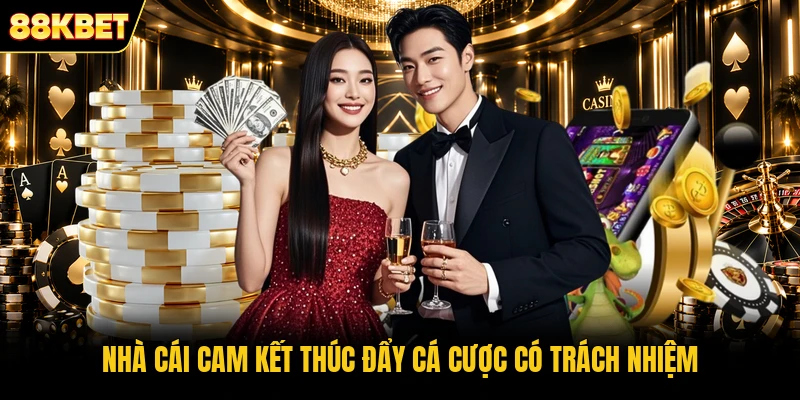 Nhà cái cam kết thúc đẩy cá cược có trách nhiệm Nhà cái cam kết thúc đẩy cá cược có trách nhiệm