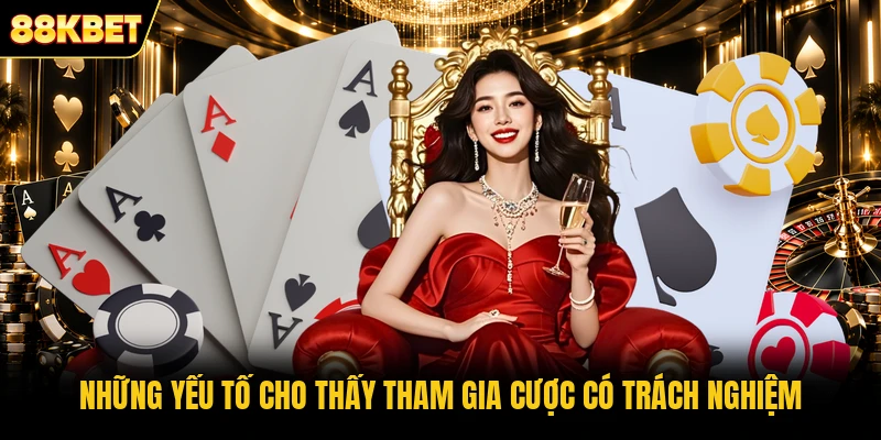 Những yếu tố cho thấy tham gia cược có trách nghiệm Những yếu tố cho thấy tham gia cược có trách nghiệm