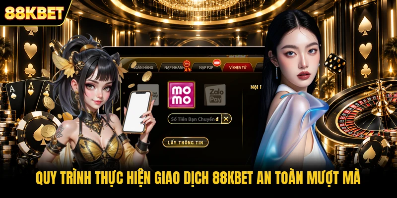 Quy trình thực hiện giao dịch 88KBET an toàn mượt mà Quy trình thực hiện giao dịch 88KBET an toàn mượt mà