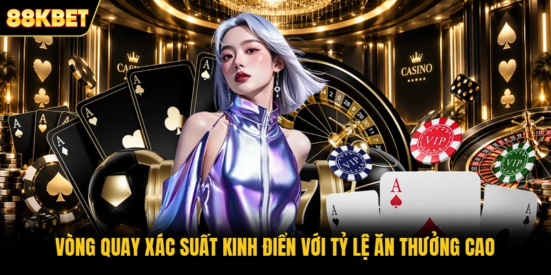 Vòng quay xác suất kinh điển với tỷ lệ ăn thưởng cao